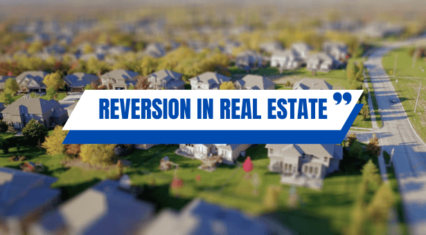 Exploring the Phenomenon of Reversion in Real Estate
